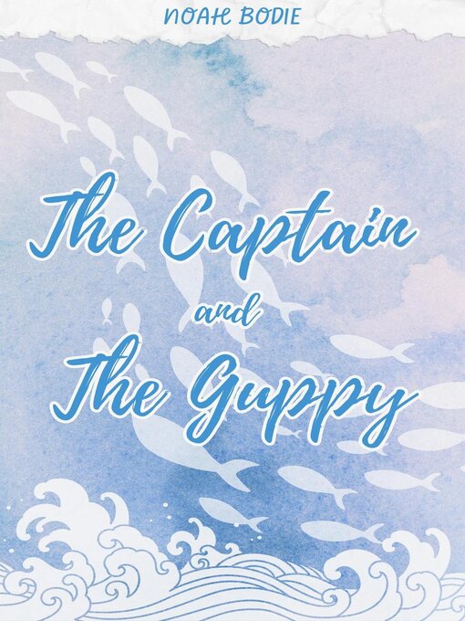 Title details for The Captain and the Guppy by Noah Bodie - Available